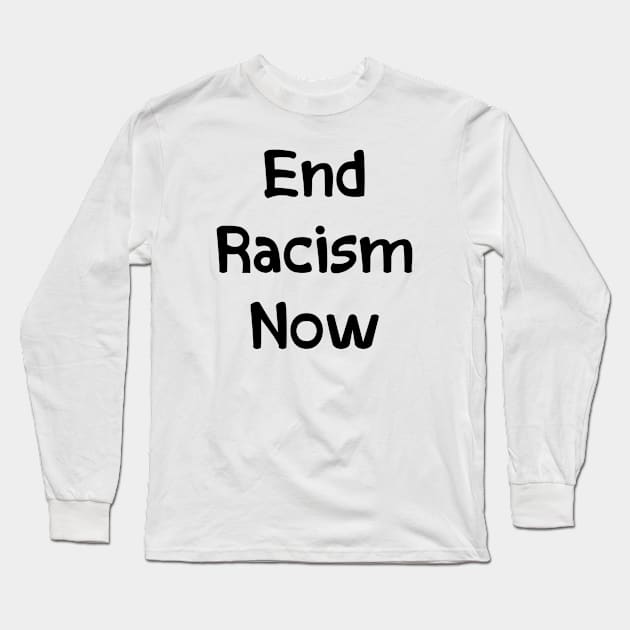 End Racism Now Long Sleeve T-Shirt by merysam